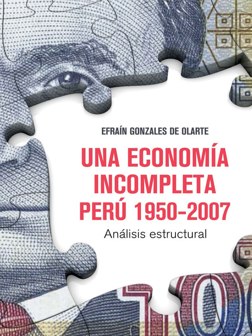 Title details for Una economía incompleta. Perú 1950-2007 by Efraín Gonzales de Olarte - Available